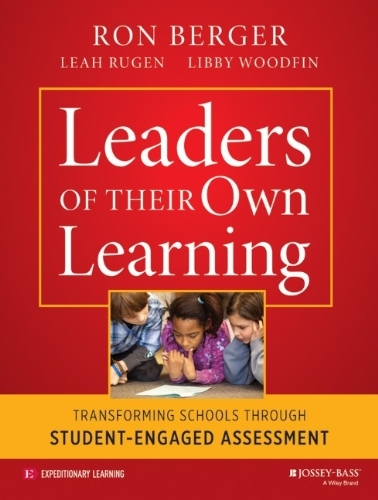 Ron Berger/Leaders of Their Own Learning@ Transforming Schools Through Student-Engaged Asse